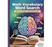 Math Vocabulary Word Search: The Ultimate Brain-Boosting Puzzle Challenge: 600+ Essential Math Terms from Algebra to Calculus - Fun Puzzles for Kids, Teens, Adults & Seniors!