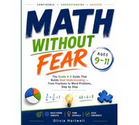 MATH WITHOUT FEAR Ages 9-10: The Complete Grade 4-5 Math Workbook for Fractions, Decimals, Division & Word Problems - Step-by-Step Lessons That Build Real Confidence