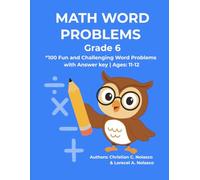 Math Word Problems- Grade 6: 100 Fun and Challenging Word Problems with Answer Key | Ages: 11-12