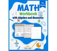 Math Workbook 7th Grade with Algebra and Geometry: Step-by-Step Practice for Ratios, Rational Numbers, Equations and Inequalities - with guidance and answer key