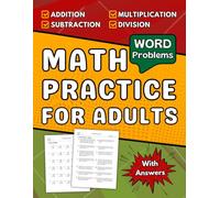 Math Workbook For Adults Addition, Subtraction, Multiplication, Division And Word Problems: Basic Math Practice Workbook For Adults +1300 Questions With Solutions