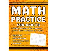 Math Workbook For Adults With Addition, Subtraction, Multiplication & Division: Math Practice Workbook For Adults With Over 2000 Questions with solutions