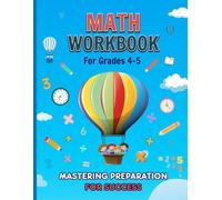 Math Workbook for Grades 4-5, Mastering Preparation for Success: Addition, Subtraction, Multiplication, Division Exercises; Fractions, Decimals & Percentage Practices & More... (With Keys)