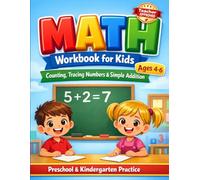 MATH Workbook for Kids Ages 4-6: Preschool & Kindergarten Math Practice with Counting 1-10, Number Tracing, Simple Addition, and Fun Activities for Homeschool Learning