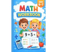 Math Workbook for Kids Ages 6-7: Addition Subtraction Multiplication and Division Practice for First and Second Grade