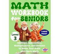 Math Workbook for Seniors (Level 3): Addition, Subtraction, Multiplication, and Division to Boost Your Brain with Basic Math