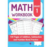 Math Workbook Grade 1: 100 Pages of Addition, Subtraction and Number Bond Practice