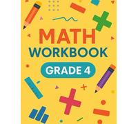 Math Workbook Grade 4: Fun and Engaging Practice with Fractions, Multiplication, Division, Decimals and Word Problems: 130 Pages of Mixed Math ... Fun Exercises to Build Skills and Confidence)