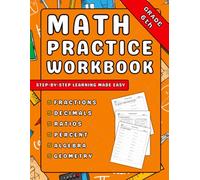 Math Workbook Grade 6: Fractions, Decimals, Ratio, Precent, Pre Algebra & Geometry 1000+ Step-by-Step Practice Exercises with Answer Key