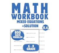 math workbook Mixed Equations 6-8 st grade kids- 800 Math Problem with Solutions ADDITION, SUBTRACTION, MULTIPLICATION, DIVISION, Age 11-14 years , for Kids Math Skills
