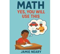 Math: Yes, You Will Use This: Math in Real Life: Practical Problem Solving for Students and Homeschoolers