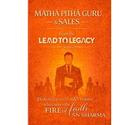 Matha Pitha Guru & Sales: Dedicated to Every Sales Warrior Who Carries the Fire of Faith (Lead To Legacy™)