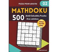 Mathdoku 2: Calcudoku Puzzles pour Adultes Niveau Moyen | Jeux de Logique Mathématiques Amusants, Livre de 500 Grilles (6x6), Solutions incluses