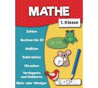 Mathe 1. klasse: Zahlen, Rechnen bis 20, Addition , Subtraktion, Mehr oder Wenige, Verdoppeln und Halbieren, Uhrzeiten. (Übungsheft Mathematik)