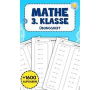 Mathe 3.Klasse Übungsheft: +1600 Aufgaben zur Wiederholung und Vertiefung der mathematischen Grundkenntnisse: Von Addition und Subtraktion bis hin zu Einmaleins und Division.
