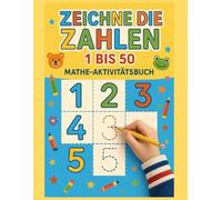 Mathe-Aktivitätsbuch Zeichne die Zahlen von 1 bis 50: Lustige Mathe-, Lese- und Schreibübungen für Vorschule und Kindergarten