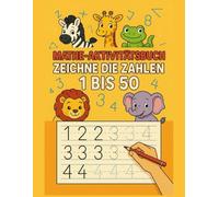 Mathe-Aktivitätsbuch Zeichne die Zahlen von 1 bis 50: Mein erstes Aktivitätsbuch zum Üben von Zahlen für Vorschulkinder und Kleinkinder