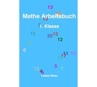 Mathe Arbeitsbuch 1. Klasse: 100 einfache Rechenübungen für Kinder - Addition, Subtraktion und Zahlen bis 20 (Mathe Lernen - Grundschule)