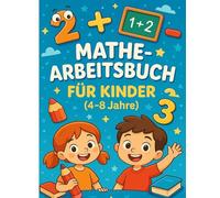Mathe-Arbeitsbuch für Kinder (4-8 Jahre): 100+ interaktive Übungen zu Addition & Subtraktion für Vorschule & Grundschule