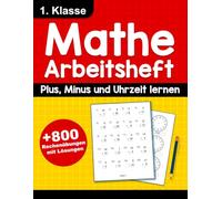 Mathe Arbeitsheft 1. Klasse Mit Lösungen - Plus, Minus und Uhrzeit lernen: Über 800 Rechenübungen für Kinder von 6-7 Jahren | Plus und Minus üben bis ... Lösungen | Rechentraining für die Grundschule