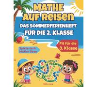 Mathe auf Reisen - Das Sommerferienheft für die 2. Klasse: Mit Spaß durch die Ferien: Rechnen, Rätsel lösen und motiviert lernen - die ideale Vorbereitung auf die 3. Klasse