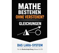 Mathe bestehen ohne Verstehen: Gleichungen sicher lösen mit dem LARA-System - Schritt für Schritt zur Realschulprüfung (Klasse 9/10)