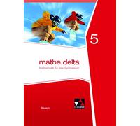 mathe.delta 5 Schülerband Bayern: Mathematik für das Gymnasium