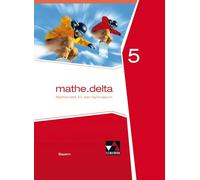 mathe.delta 5 Schülerband Bayern: Mathematik für das Gymnasium