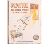 Mathe, der große Sprung in die 5. Klasse: 199 Aufgaben mit Lösungen Schritt für Schritt | Zahlen, schriftliches Rechnen, Größen, Zeit, Geometrie, Sachaufgaben | von Klasse 4 zu Klasse 5 | 9-10 Jahre