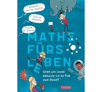Mathe fürs Leben oder: Wie lange brauche ich zu Fuß zum Mond?: Lustiger Kinderroman, fundiertes Mathebuch und cooler Comic in einem!