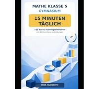 Mathe Klasse 5 Gymnasium - 15 Minuten täglich: 100 kurze Trainingseinheiten mit Wochenchecks, Lösungen und Lernplan (Mathe sicher meistern)