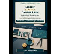 Mathe Klasse 7 Gymnasium - Das große Übungsbuch: Den gesamten Lernstoff verstehen, sicher üben und in Klassenarbeiten anwenden - mit 500 Aufgaben, 12 ... Lösungen (Morgenfeld Mathetraining)
