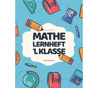 Mathe Lernheft 1. Klasse: Rechenaufgaben für die 1. Klasse - Mathematik Forderheft und Rechenbuch für Kinder in der Klasse 1 - Mathe trainieren und ... und Aufgaben für Erstklässler (Motiv 4)