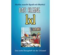 Mathe macht Spaß mit Mattis! Das kleine 1x1: Das coole Übungsheft ab der 2. Klasse!