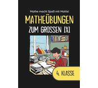 Mathe macht Spaß mit Mattis! Matheübungen zum großen 1x1: Das coole Übungsheft ab der 4. Klasse!