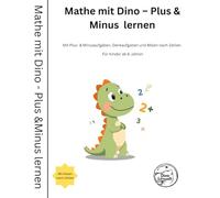 Mathe mit Dino - Plus & Minus lernen: Mit Plus- & Minusaufgaben, Denkaufgaben und Malen nach Zahlen