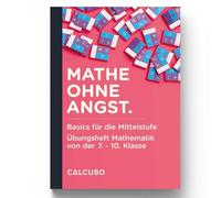 MATHE OHNE ANGST.: Basics für die Mittelstufe - Übungsheft Mathematik von der 7. - 10. Klasse