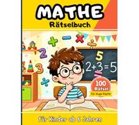 Mathe Rätselbuch für Kinder ab 6 Jahren: 100 abwechslungsreiche Rechenrätsel zum Addieren und Subtrahieren - Spielerisch Mathe lernen mit Spaß - Ideal für Zuhause, Schule und unterwegs