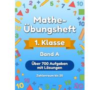 Mathe-Übungsheft 1. Klasse - Band A: Über 700 abwechslungsreiche Aufgaben mit Lösungen zum Rechnen, Knobeln und Verstehen | Zahlenraum bis 20 | Mit Fortschrittskontrolle