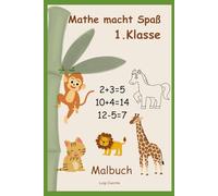 Matheaufgaben für Kinder Malbuch: Mathe macht Spaß 1. Klasse