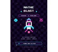 MatheBlast: Mission 3. Schuljahr: Das Ferienheft-Abenteuer für den Übergang von Klasse 2 in Klasse 3 - Rechnen, Knobeln, Ausmalen im 8-Bit-Look