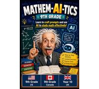 MATHEM-AI-TICS: 9th Grade Math Workbook with AI Prompts: Learn to Craft Prompts and Use AI to Study Math Effectively! Step-by-Step Solutions, Practice ... Polynomials and More (Matem-AI-tica)