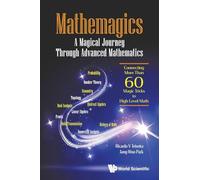 Mathemagics: A Magical Journey Through Advanced Mathematics - Connecting More Than 60 Magic Tricks To High-Level Math