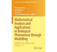 Mathematical Analysis and Applications in Biological Phenomena through Modelling: ICMAAM-2023, Kolkata, India, October 9-11 (Springer Proceedings in Mathematics & Statistics)
