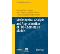 Mathematical Analysis and Approximation of PDE-Chemotaxis Models: 43 (SEMA SIMAI Springer Series, 43)