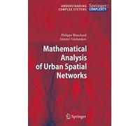 Mathematical Analysis of Urban Spatial Networks (Understanding Complex Systems)