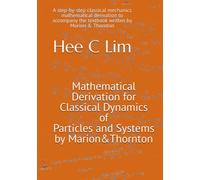 Mathematical Derivation for Classical Dynamics of Particles and Systems by Marion & Thornton: A step-by-step classical mechanics mathematics derivation to accompany the Marion & Thornton text