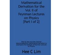Mathematical Derivation for the Vol. II of Feynman Lectures on Physics [Part 1 of 2]: Step by step accurate classical electromagnetism mathematical ... Derivation of Feynman Lectures on Physics)