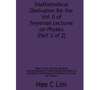 Mathematical Derivation for the Vol. II of Feynman Lectures on Physics [Part 2 of 2]: Step by step accurate classical electromagnetism mathematical ... Derivation of Feynman Lectures on Physics)