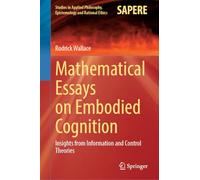 Mathematical Essays on Embodied Cognition: Insights from Information and Control Theories: 72 (Studies in Applied Philosophy, Epistemology and Rational Ethics)